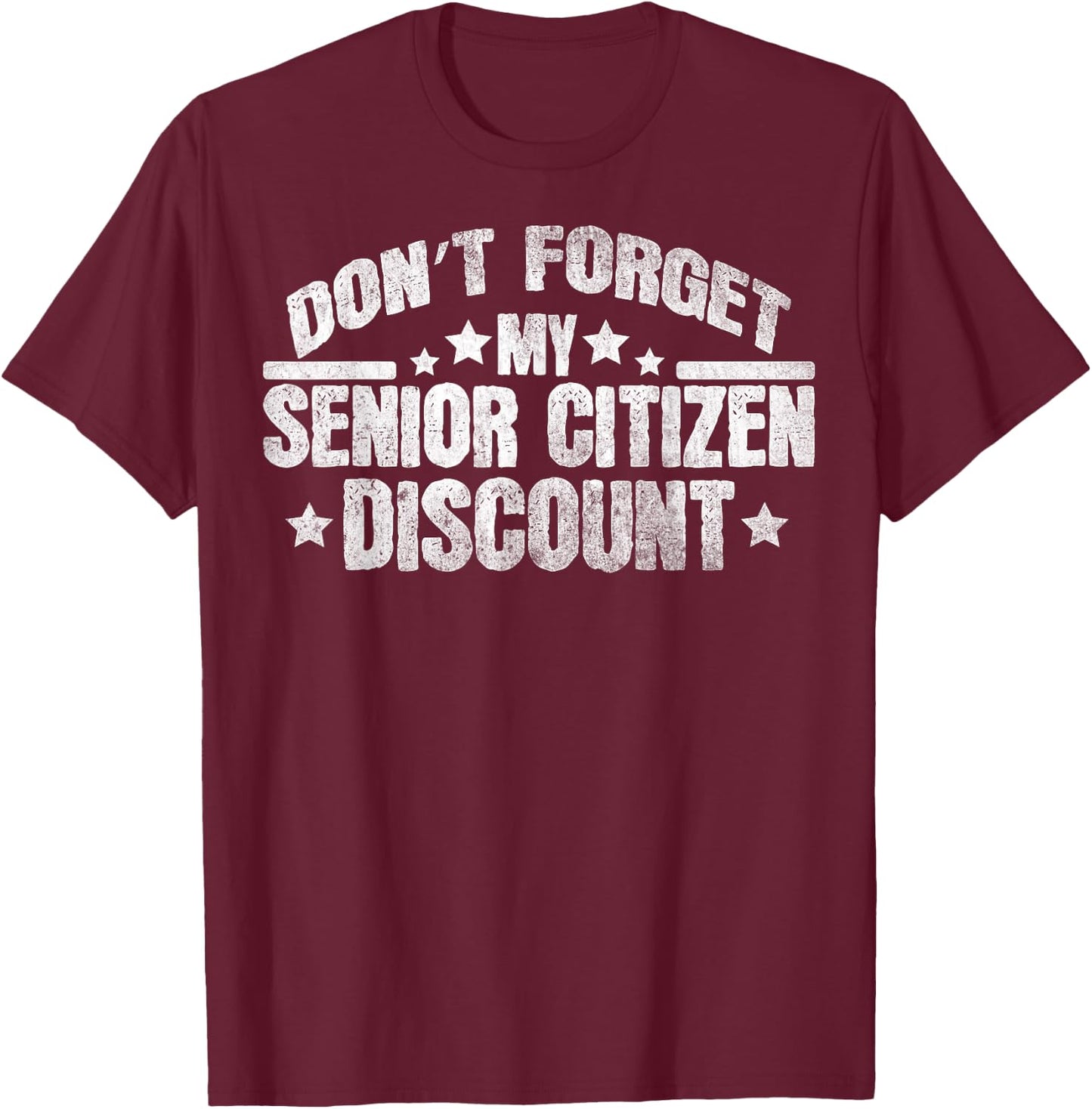 Funny Saying Don't Forget My Senior Discount Grandpa Dad Men T-Shirt - T-Shirt | Maroon
