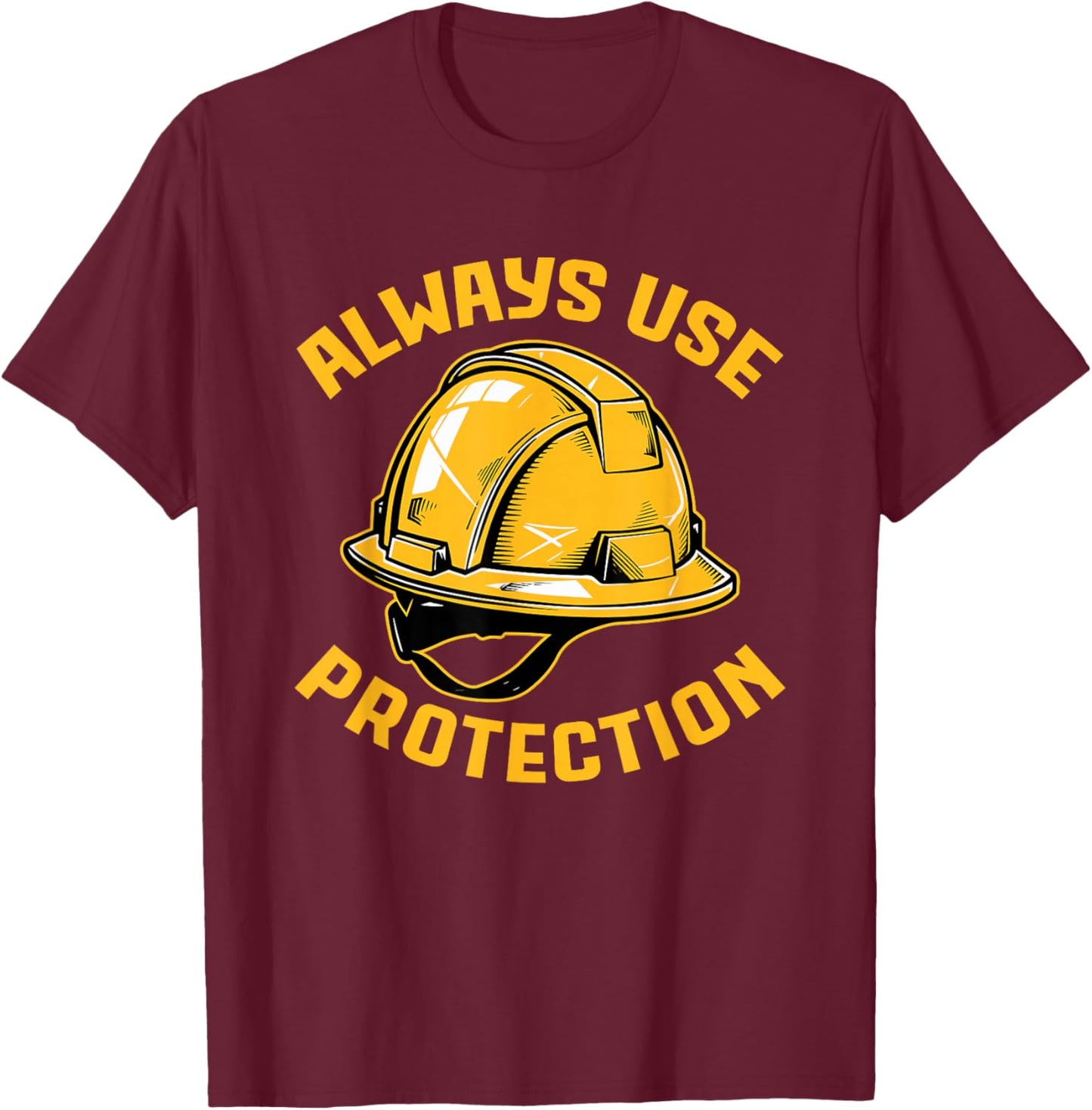 Always Use Protection Construction Workers Building T-Shirt - T-Shirt | Maroon
