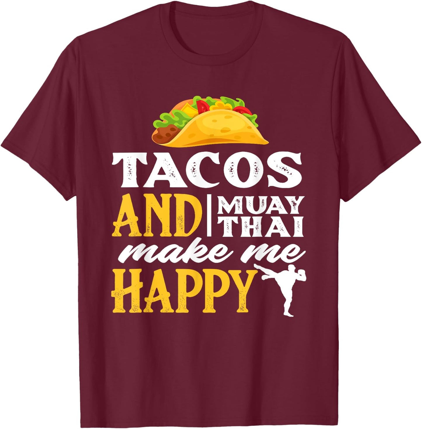 Tacos And Muay Thai Make Me Happy - Funny Fighter Gift T-Shirt - T-Shirt | Maroon