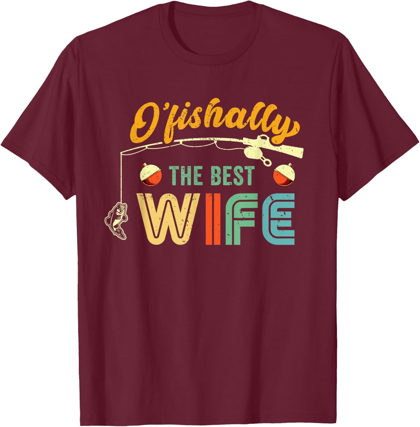 Fish Bobber Ofishally Best Wife Fisherwoman Fishing Lover T-Shirt - T-Shirt | Maroon