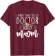 I have two titles Doctor and Mom I rock them both Floral T-Shirt - T-Shirt | Maroon