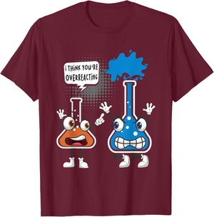 You're Overreacting - Funny Chemistry Humor Science Teacher T-Shirt - T-Shirt | Maroon