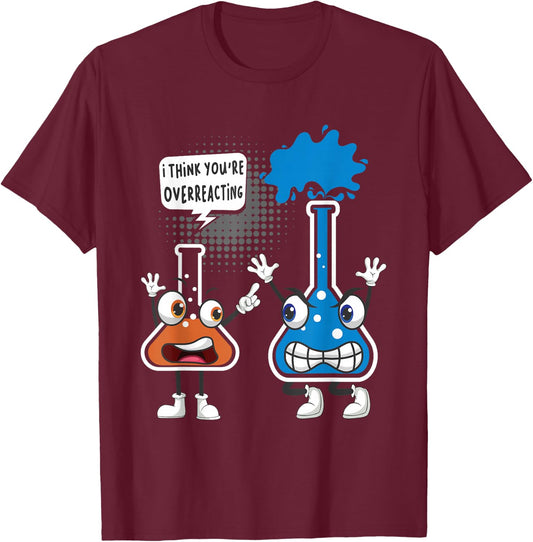 You're Overreacting - Funny Chemistry Humor Science Teacher T-Shirt - T-Shirt | Maroon