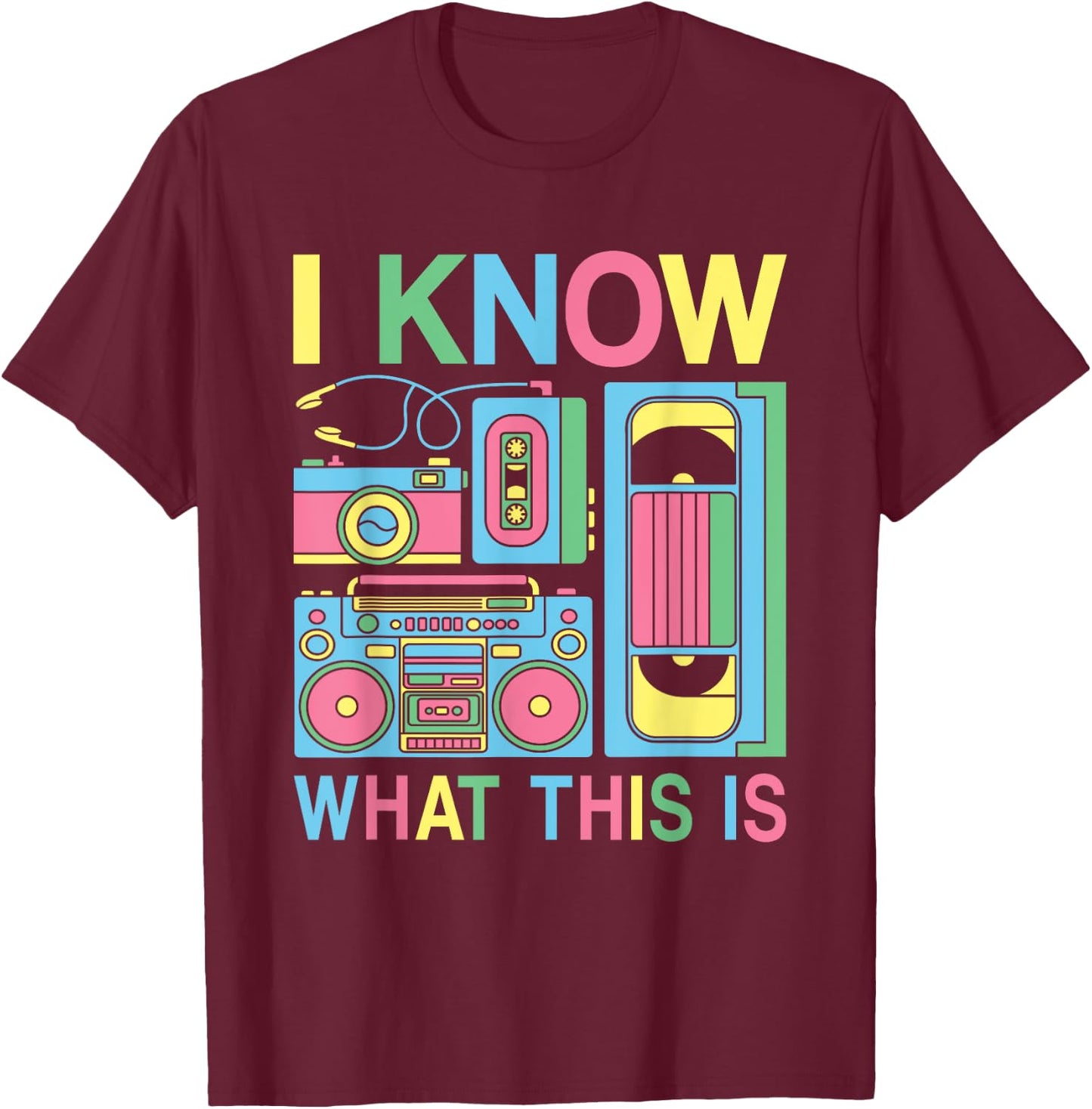 I Know What This Is 80s 90s Party Outfit Men Women Kids T-Shirt - T-Shirt | Maroon