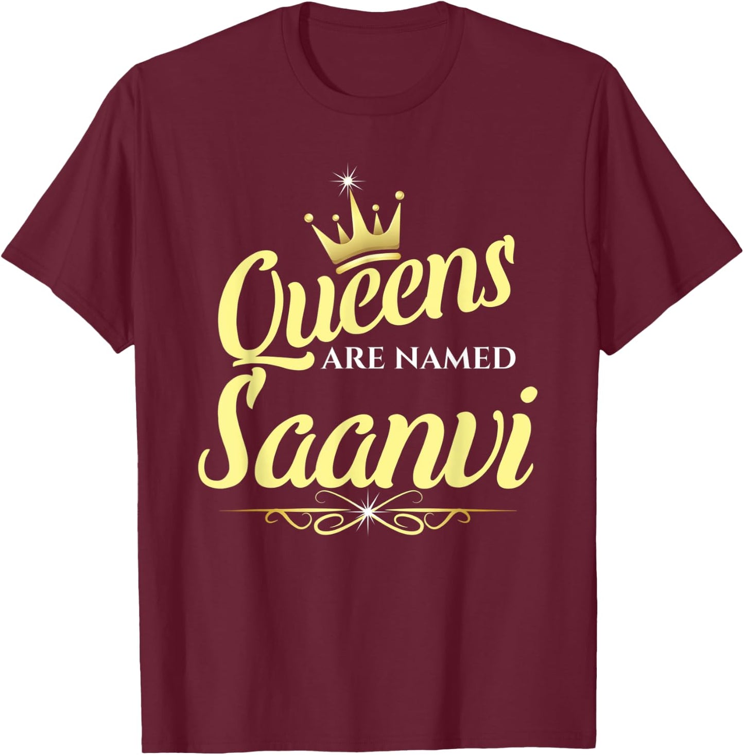 Queens Are Named Saanvi T-Shirt - T-Shirt | Maroon