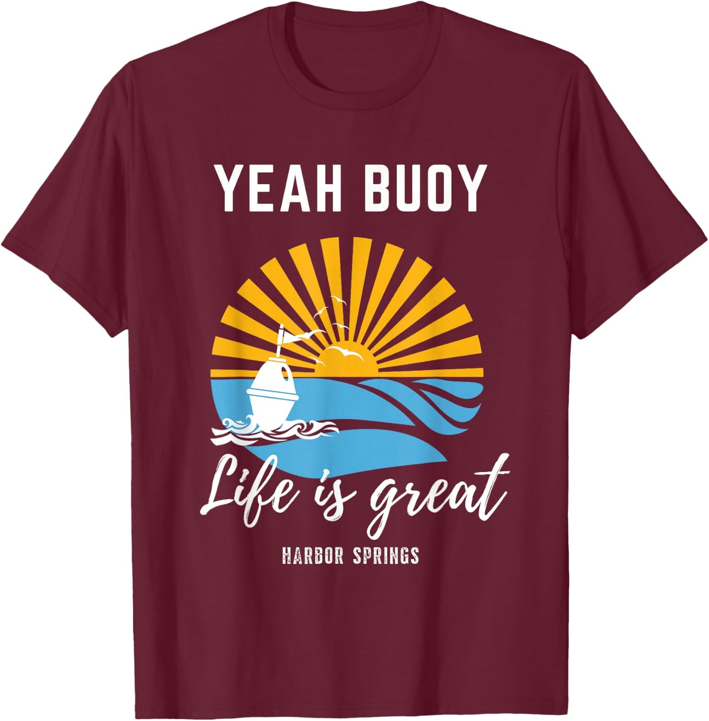 Life Is Great Yeah Buoy Fun Yellow Vintage Good Life Sunset T-Shirt - T-Shirt | Maroon
