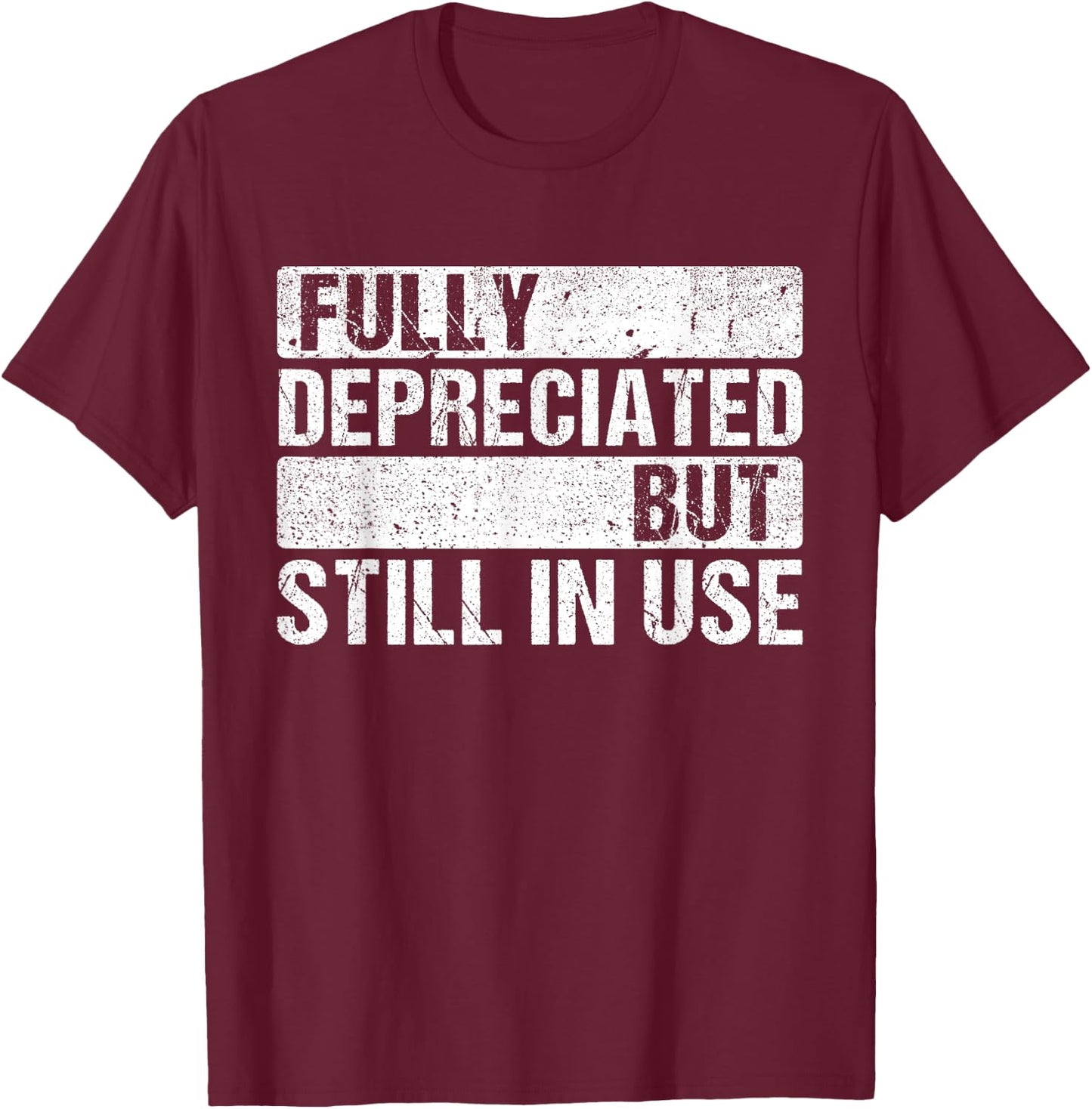 Fully Depreciated Still In Use Shirt Accounting classes T-Shirt - T-Shirt | Maroon