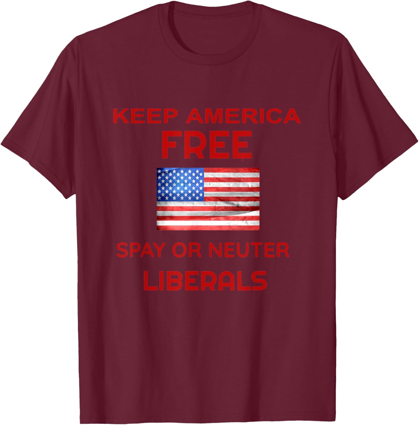 Keep America Free Spay or Neuter Liberals T-Shirt - T-Shirt | Maroon