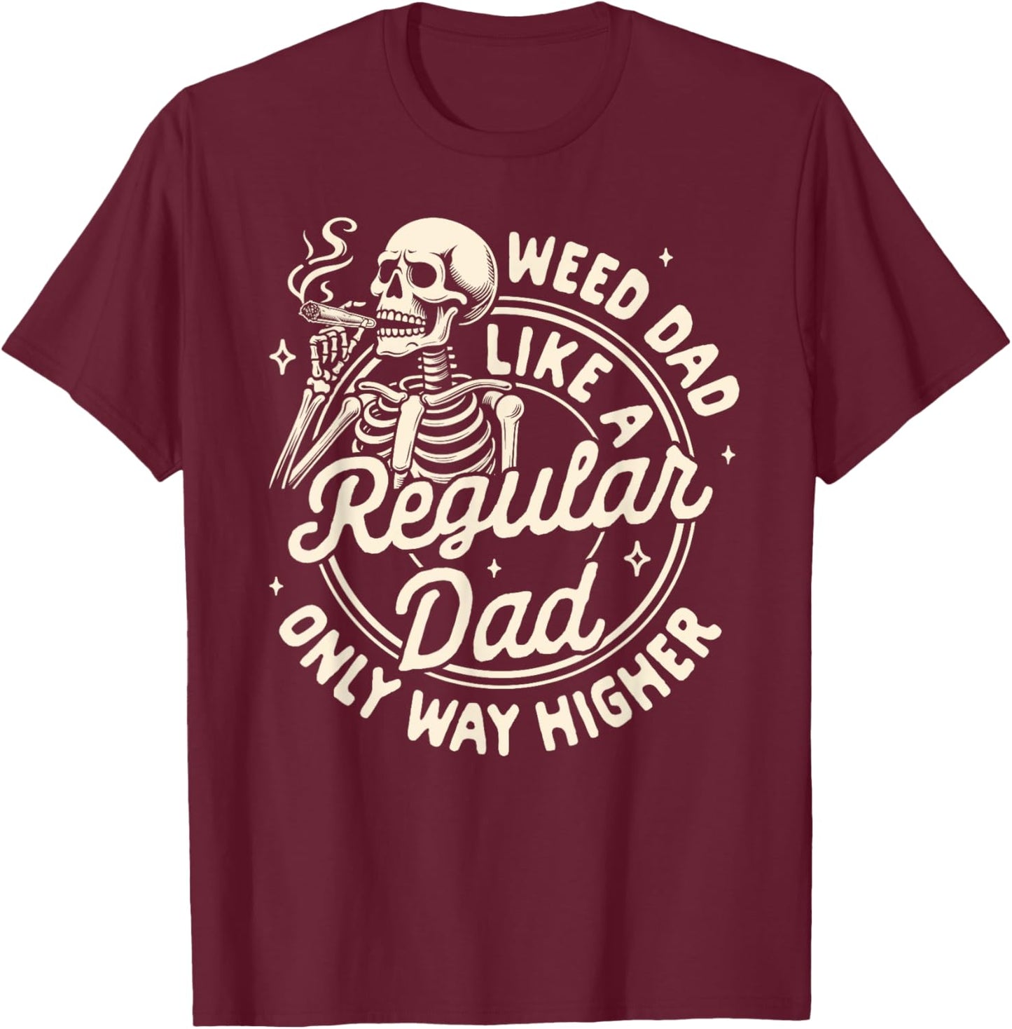 Cannabis Stoned Weed Dad Like A Regular Dad Only Way Higher T-Shirt - T-Shirt | Maroon