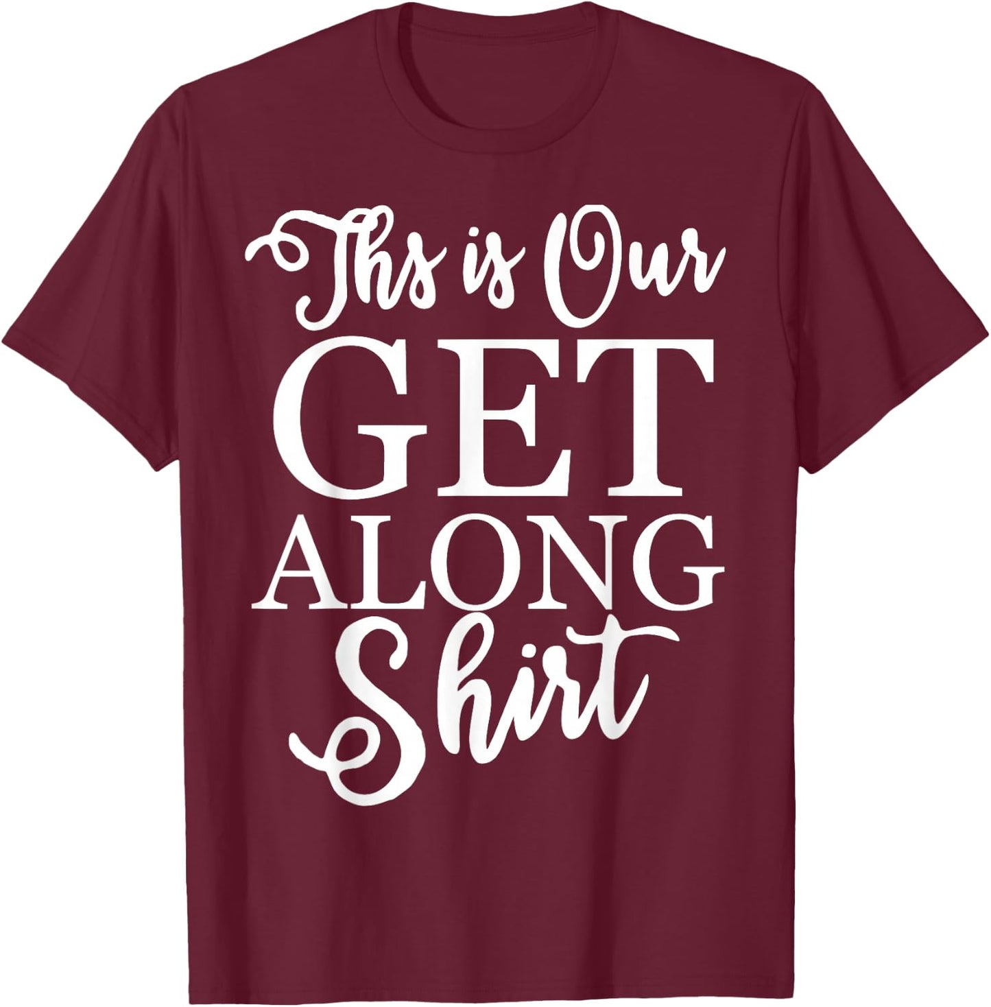 This is Our Get Along T-Shirt - T-Shirt | Maroon