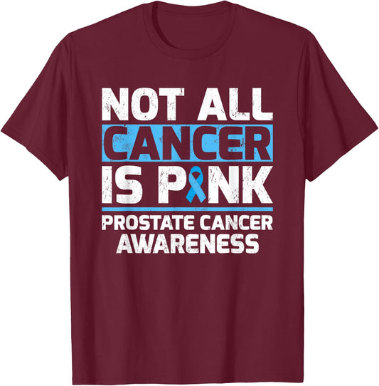 Not All Cancer Is Pink Prostate Cancer Awareness T-Shirt - T-Shirt | Maroon