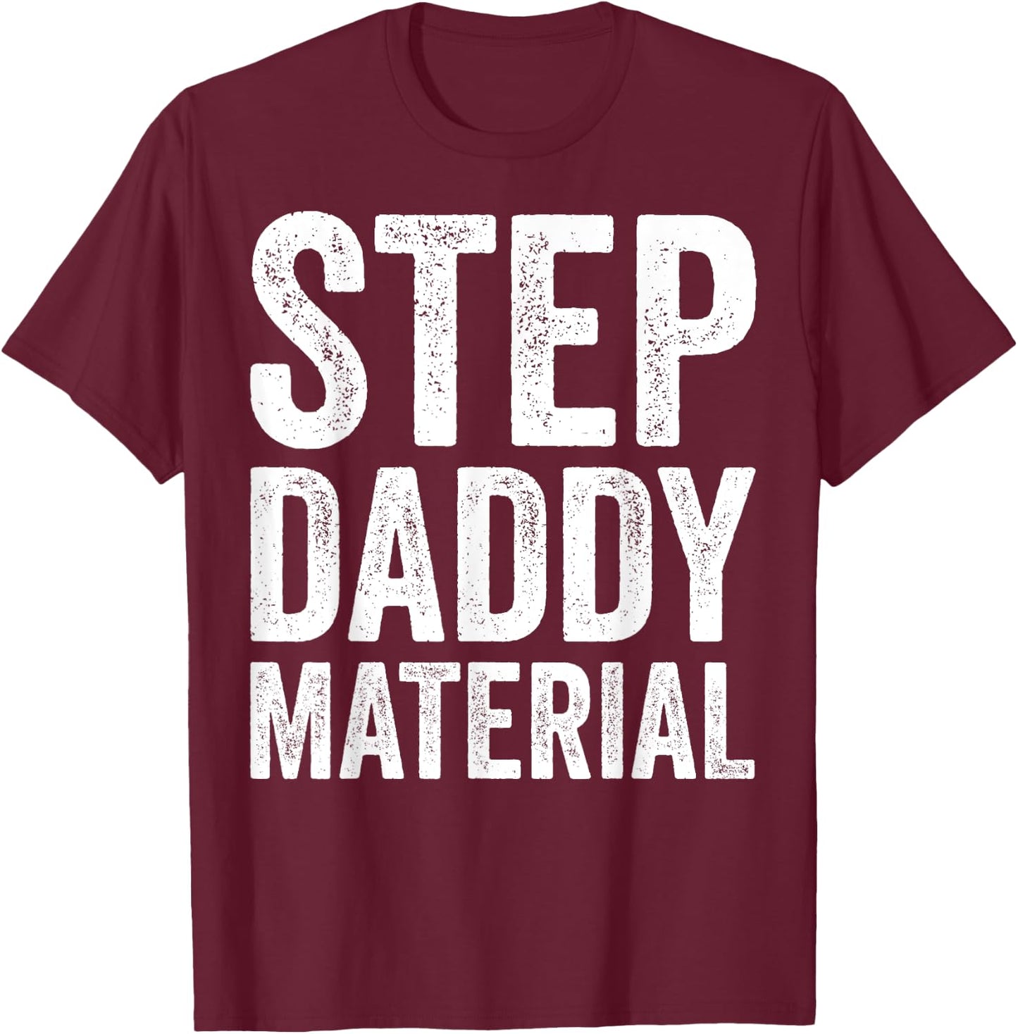 Step Daddy Material Humorous Stepdad Joke Parenting T-Shirt - T-Shirt | Maroon