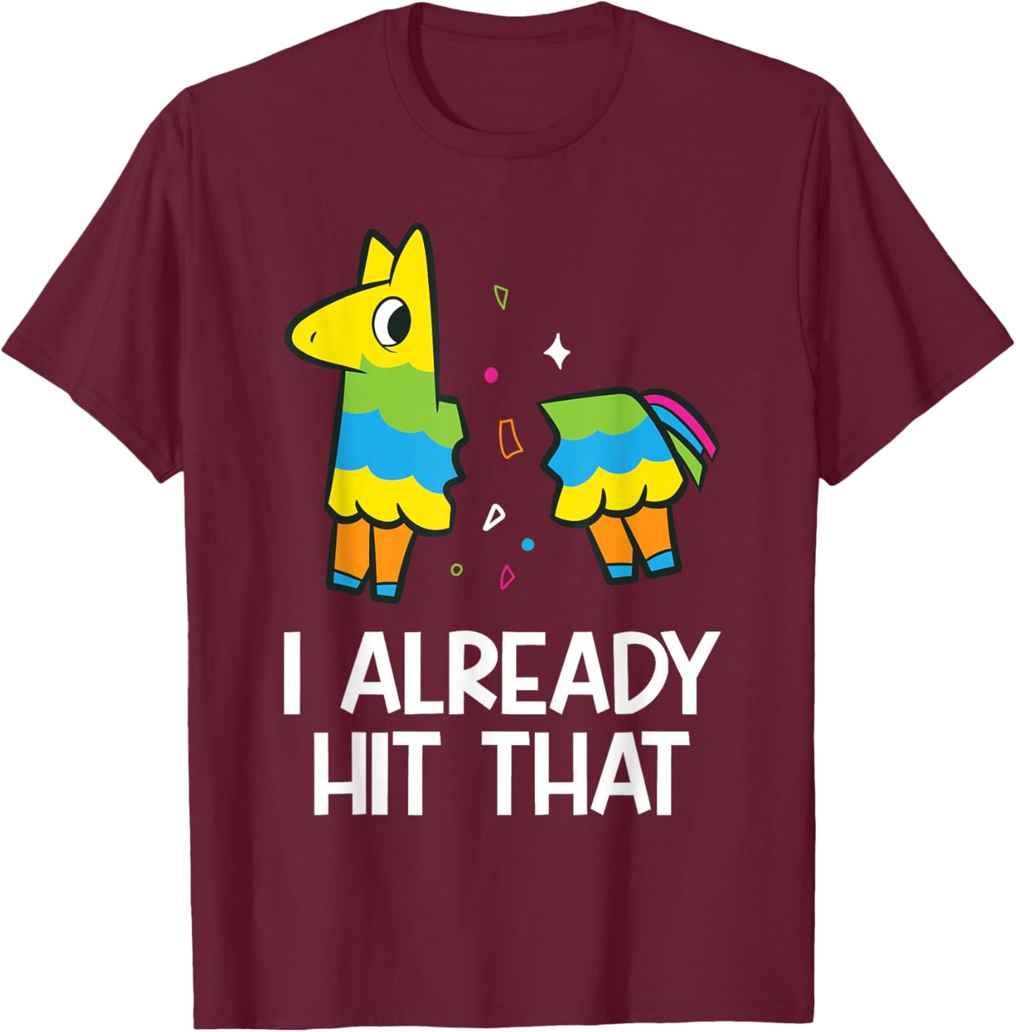 I Already Hit That Mexican Fiesta Funny Pinata T-Shirt - T-Shirt | Maroon