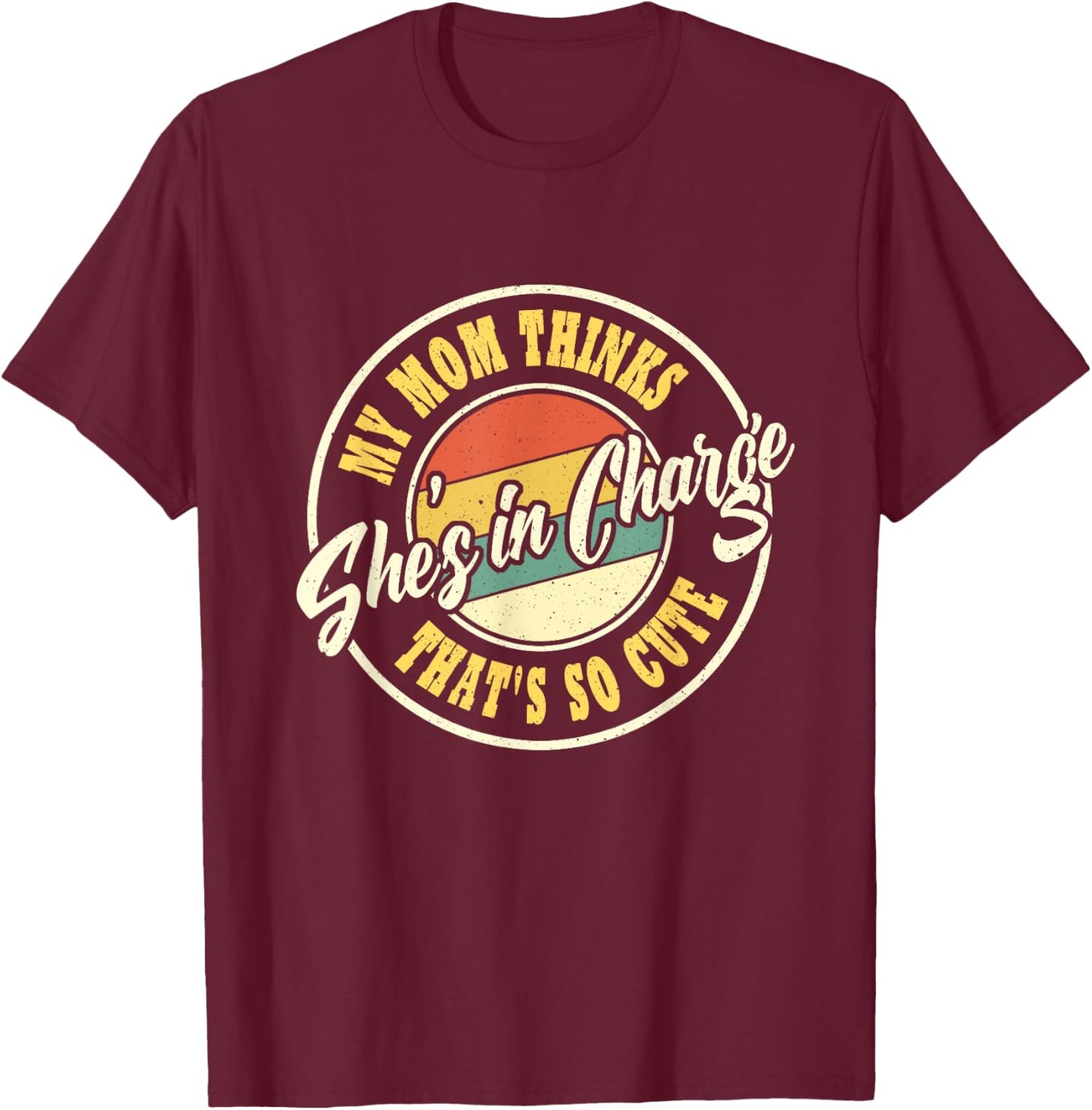 My Mom Thinks She's In Charge That's So Cute Funny Retro T-Shirt - T-Shirt | Maroon