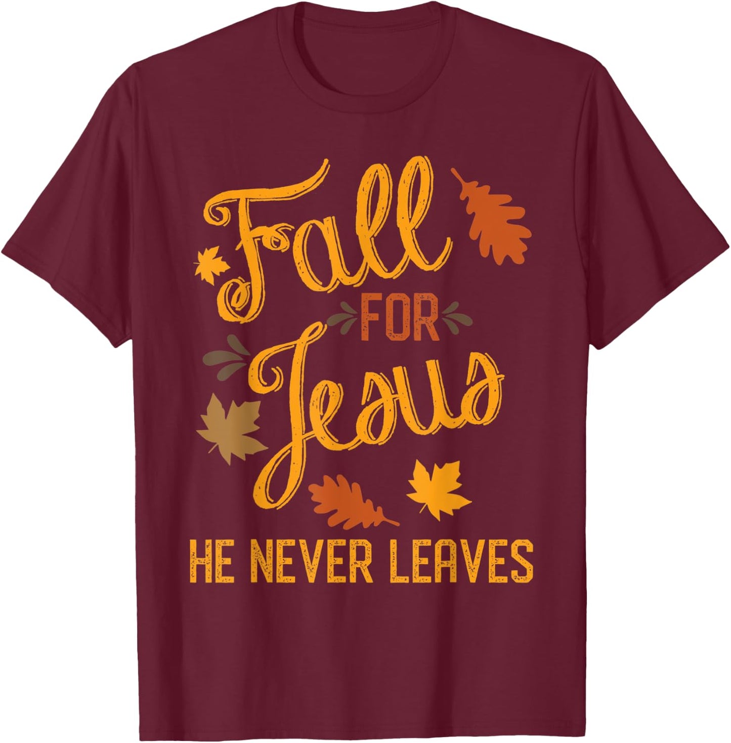 Fall for Jesus He Never Leaves Christian T-Shirt - T-Shirt | Maroon