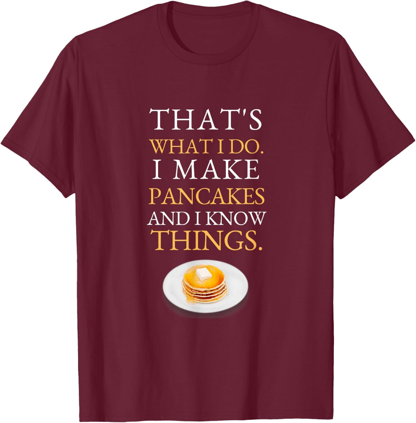 I Make Pancakes and I know Things Dad Mom Saturday Funny T-Shirt - T-Shirt | Maroon