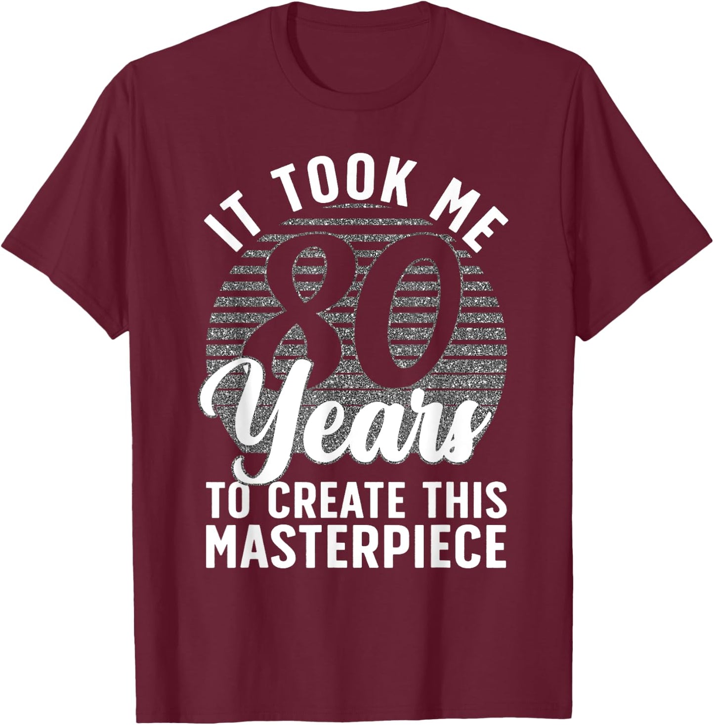 80th Birthday Men 80 Year Old Gag Turning 80 Joke T-Shirt - T-Shirt | Maroon