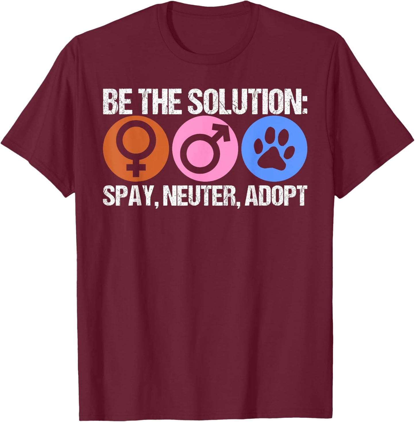 Be The Solution Spay Neuter Adopt Animal T-Shirt - T-Shirt | Maroon