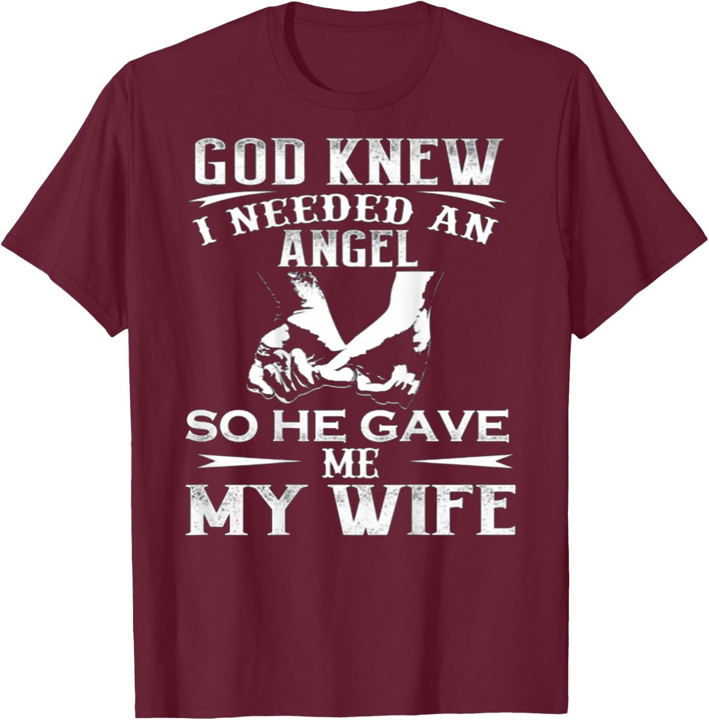 God Knew I Needed An Angel So He Gave Me My Wife On Back T-Shirt - T-Shirt | Maroon