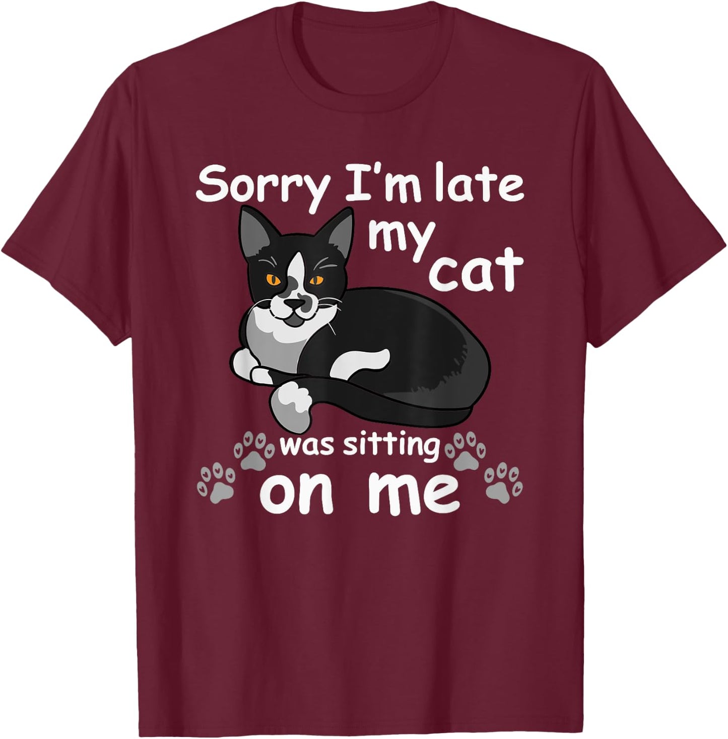 Sorry I'm Late My Cat was Sitting on Me T-Shirt - T-Shirt | Maroon