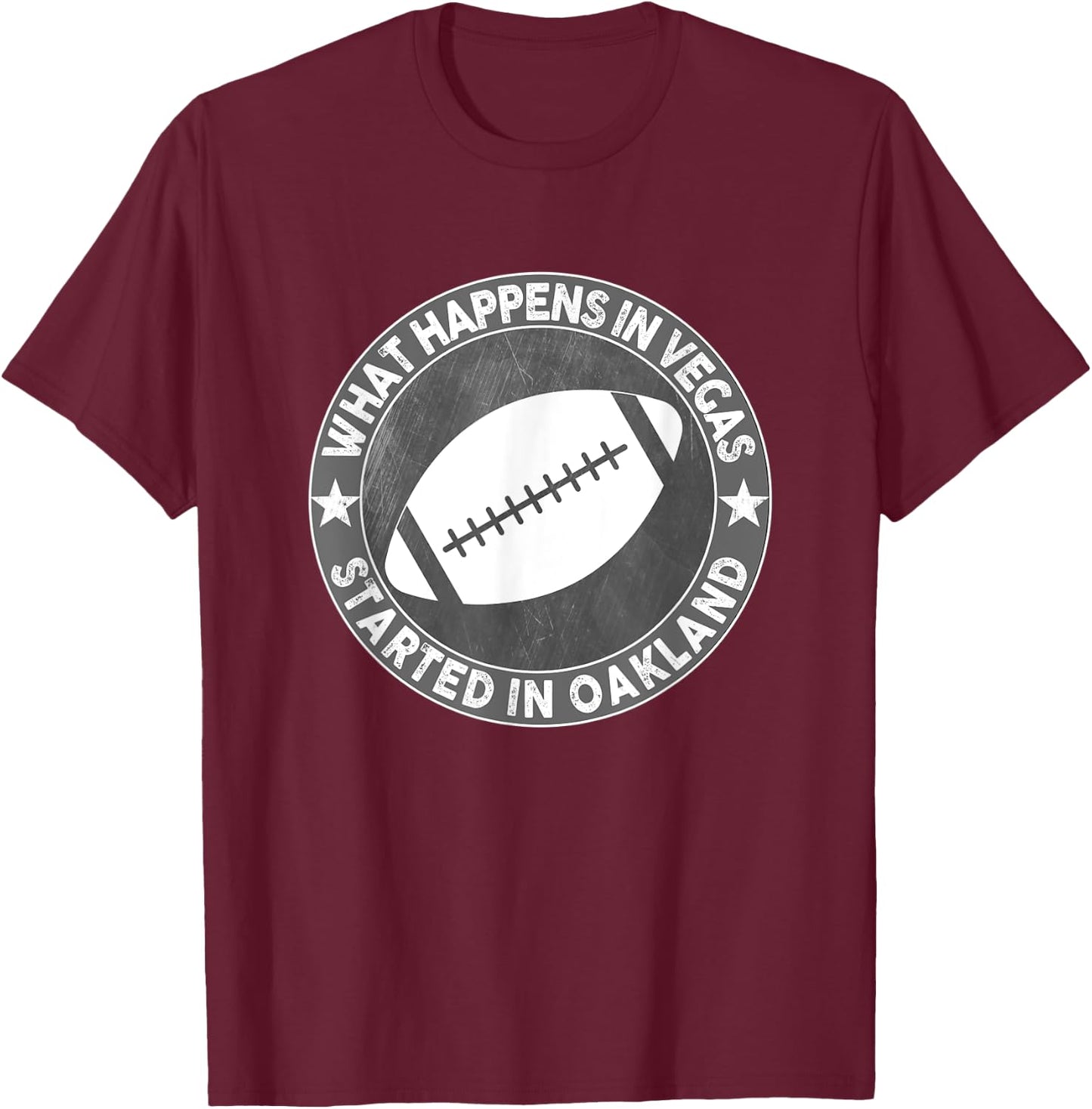 What Happens In Vegas Started In Oakland Shirt I Great Quote T-Shirt - T-Shirt | Maroon