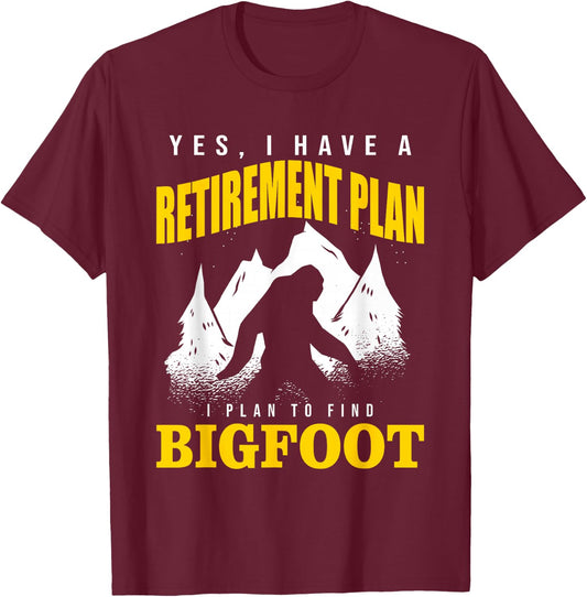 Yes, I Have A Retirement Plan I Plan To Find Bigfoot T-Shirt - T-Shirt | Maroon