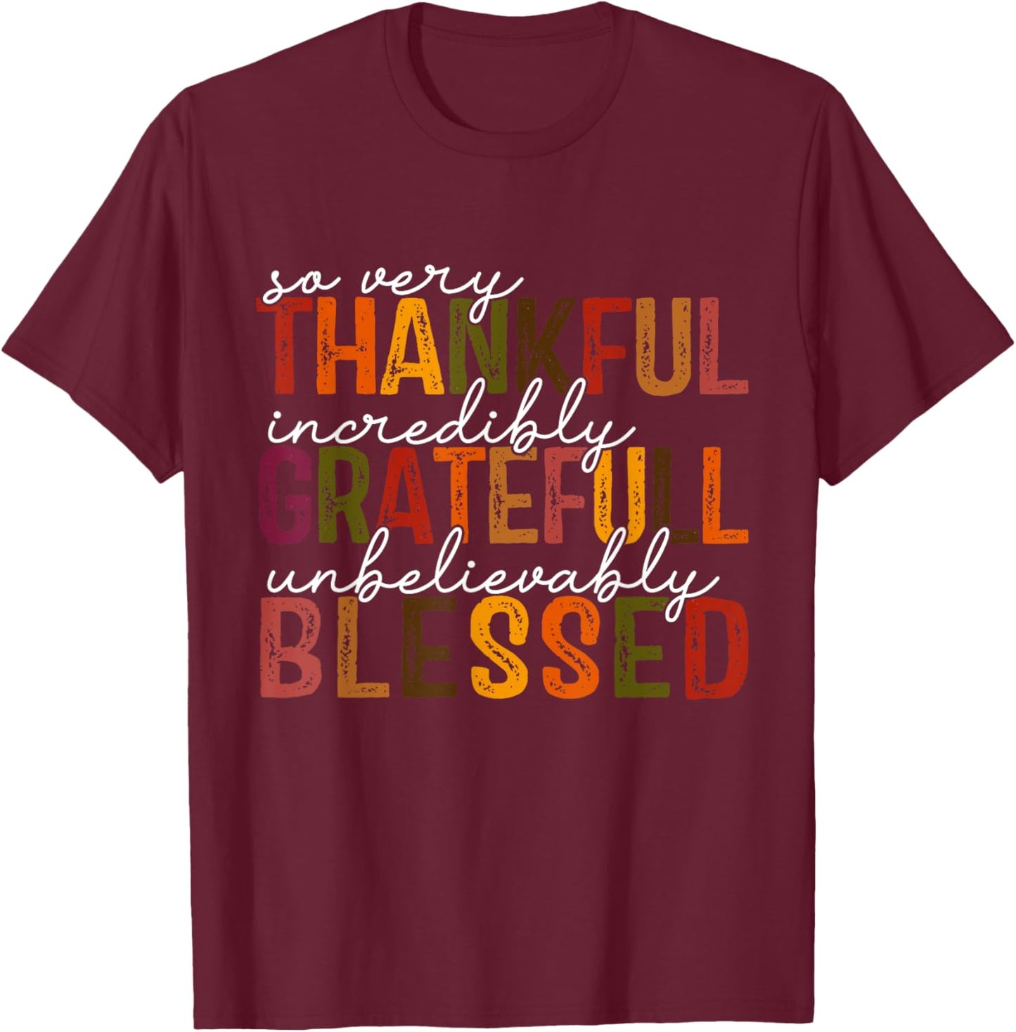 So very Thankful Incredibly Gratefull Unbelievably Blessed T-Shirt - T-Shirt | Maroon