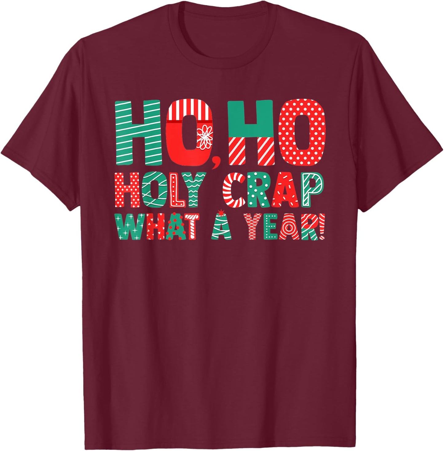 Ho Ho Holy Crap What A Year - Funny Christmas T-Shirt - T-Shirt | Maroon