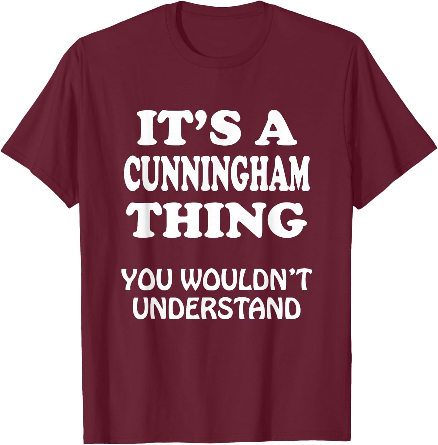 Its A CUNNINGHAM Thing You Wouldnt Understand Family Reunion T-Shirt - T-Shirt | Maroon