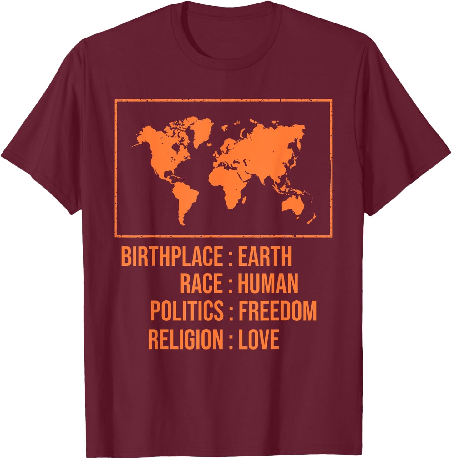 Best Birthplace Earth Race Human Politics Freedom Love Gift T-Shirt - T-Shirt | Maroon