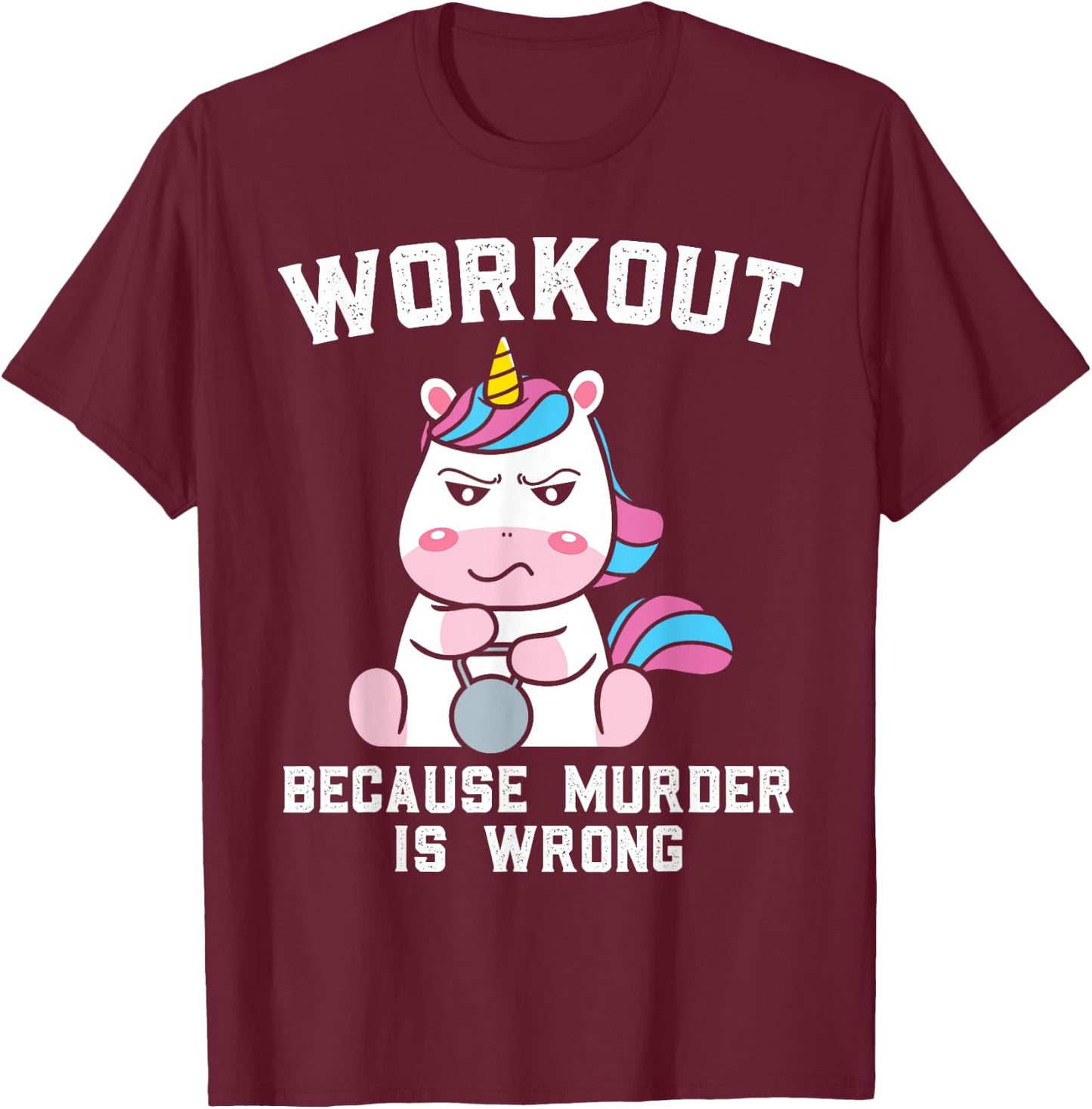 Workout Because Murder Is Wrong Gift a Workout Lover T-Shirt - T-Shirt | Maroon