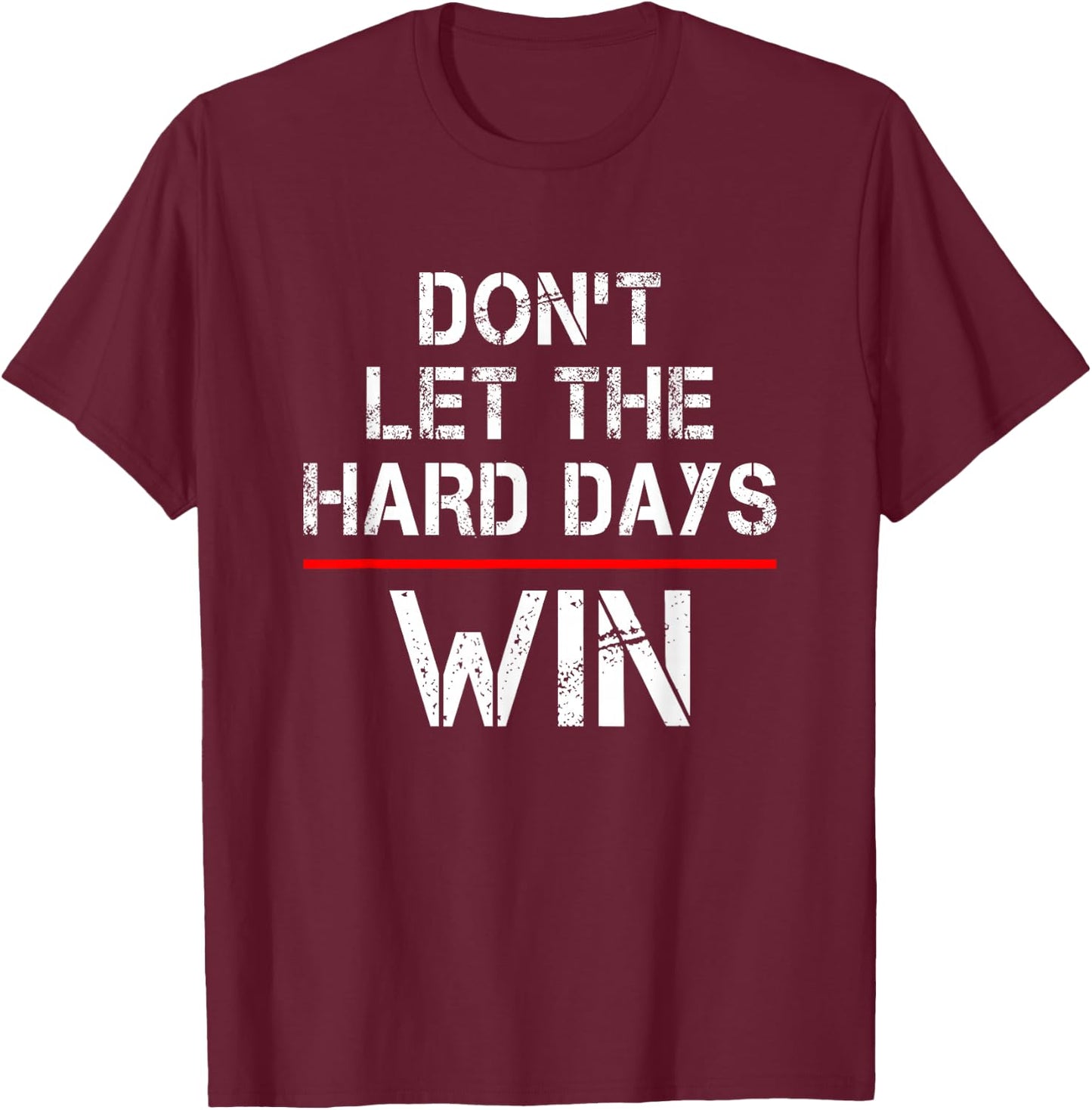 Don't Let The Hard Days Win T-Shirt - T-Shirt | Maroon