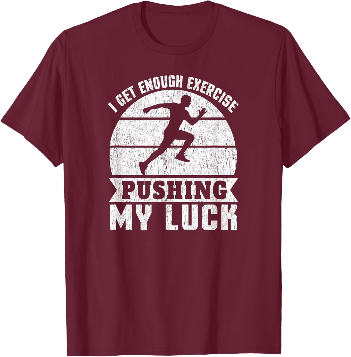 I Get Enough Exercise Pushing My Luck - Workout Funny T-Shirt - T-Shirt | Maroon