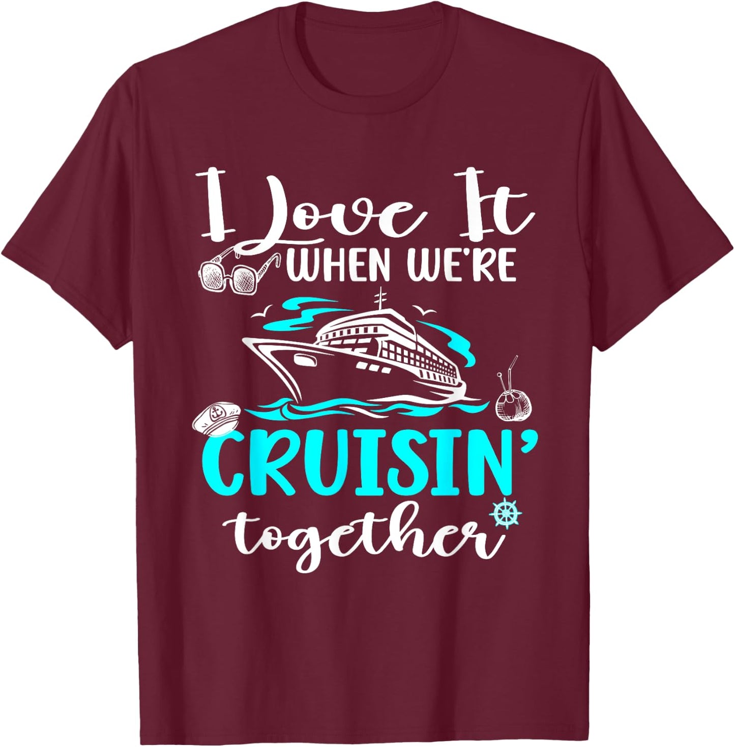 Family Cruise 2024 I Love It When We're Cruisin' Together T-Shirt - T-Shirt | Maroon