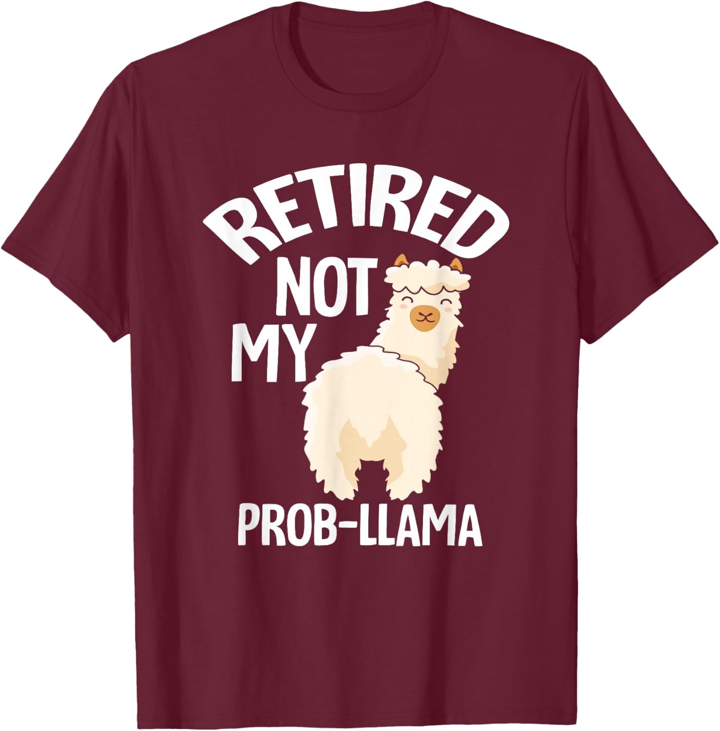 Retired Not My Prob Llama - Funny Retirement T-Shirt - T-Shirt | Maroon