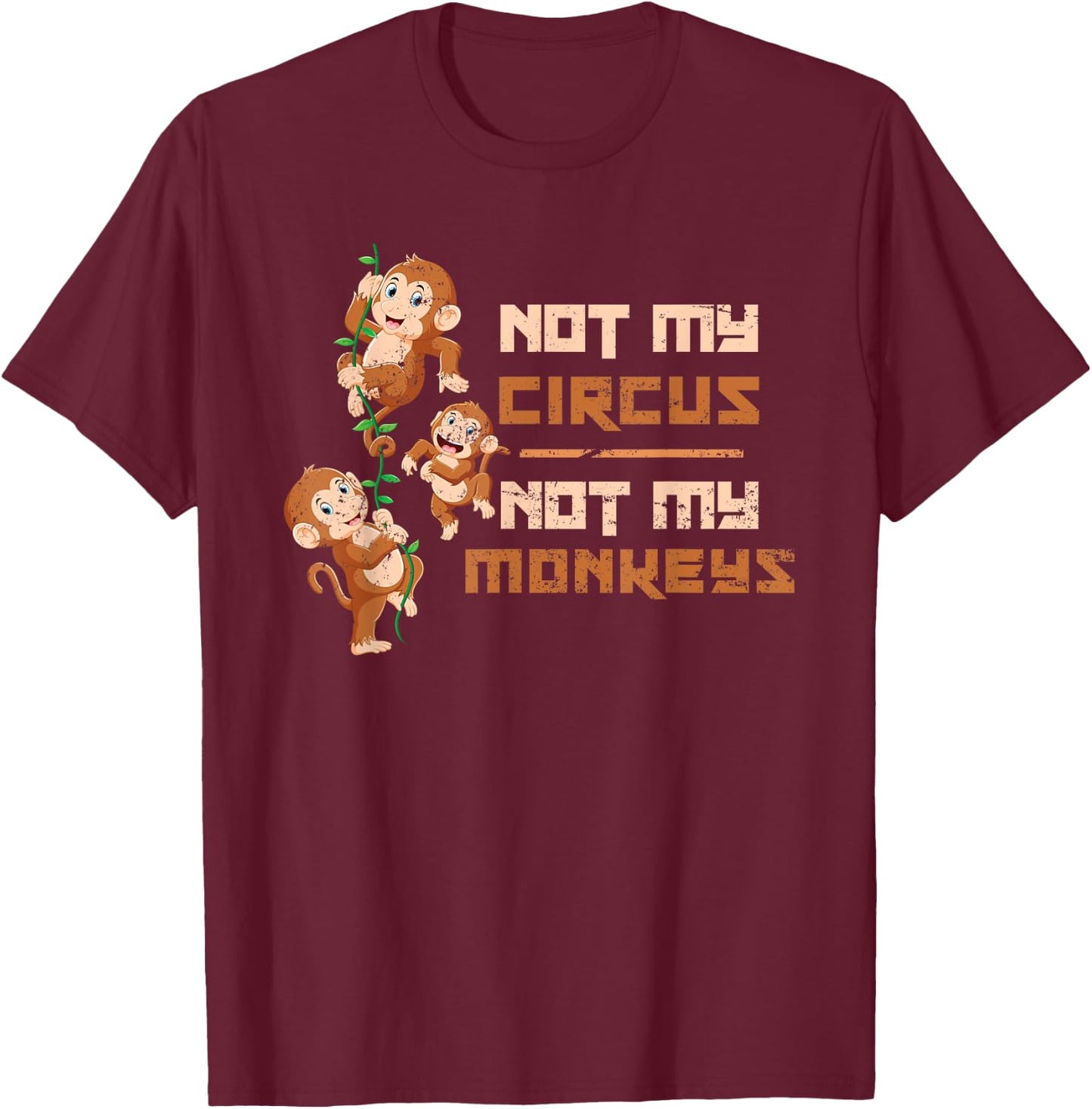 Not My Circus Not My Monkeys T-Shirt - T-Shirt | Maroon
