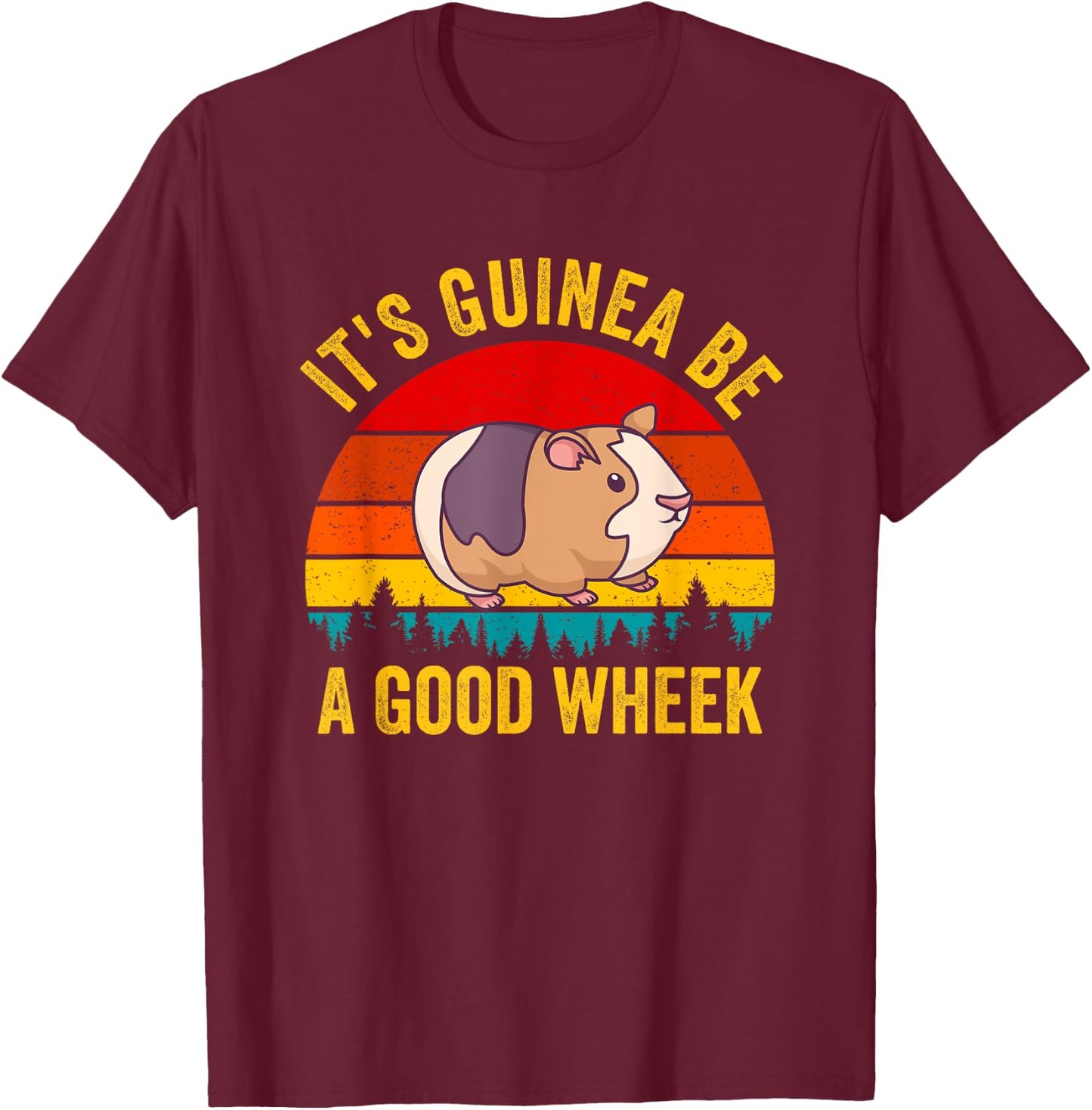 It's Guinea Be a Good Wheek Guinea Pig Piggy Gift T-Shirt - T-Shirt | Maroon