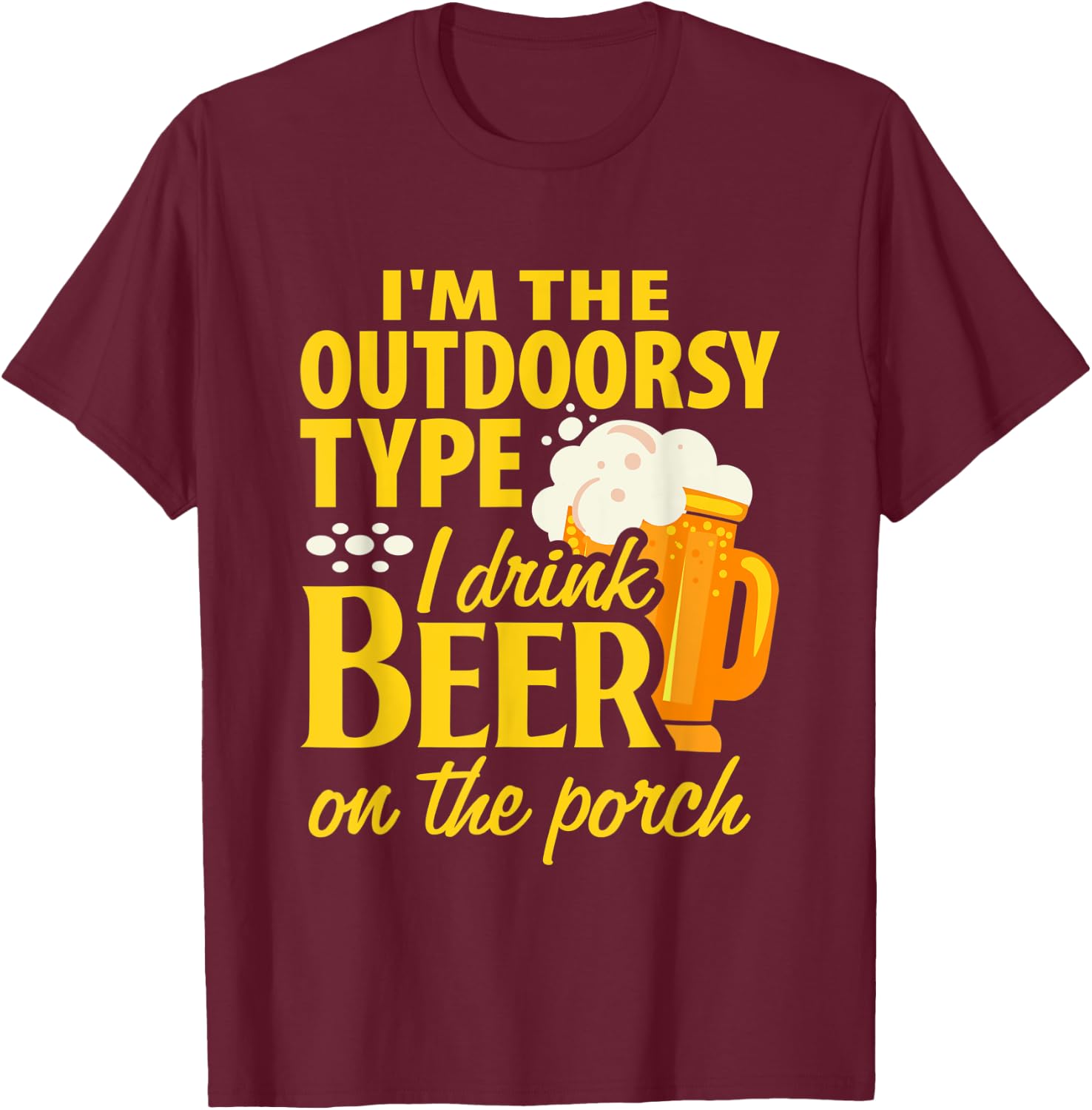 Im the outdoorsy type I drink beer on the porch funny design T-Shirt - T-Shirt | Maroon
