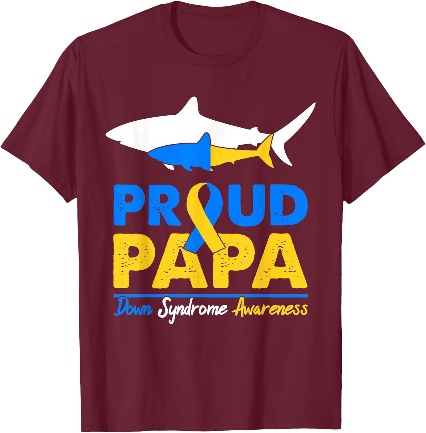 Proud Papa Shark Down Syndrome Awareness Day Ribbon Dad T21 T-Shirt - T-Shirt | Maroon