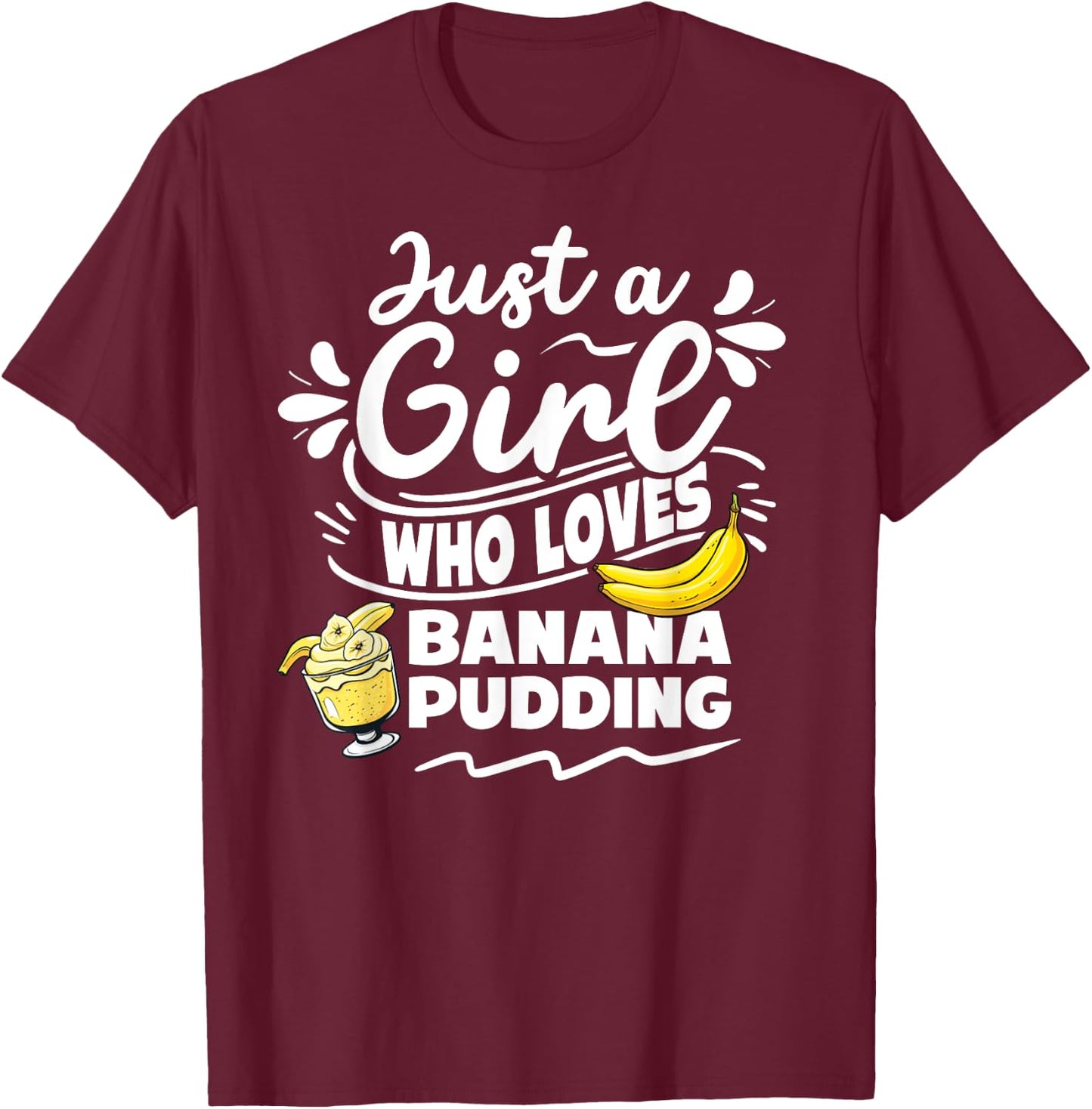 Just a girl who loves banana pudding lover dessert T-Shirt - T-Shirt | Maroon