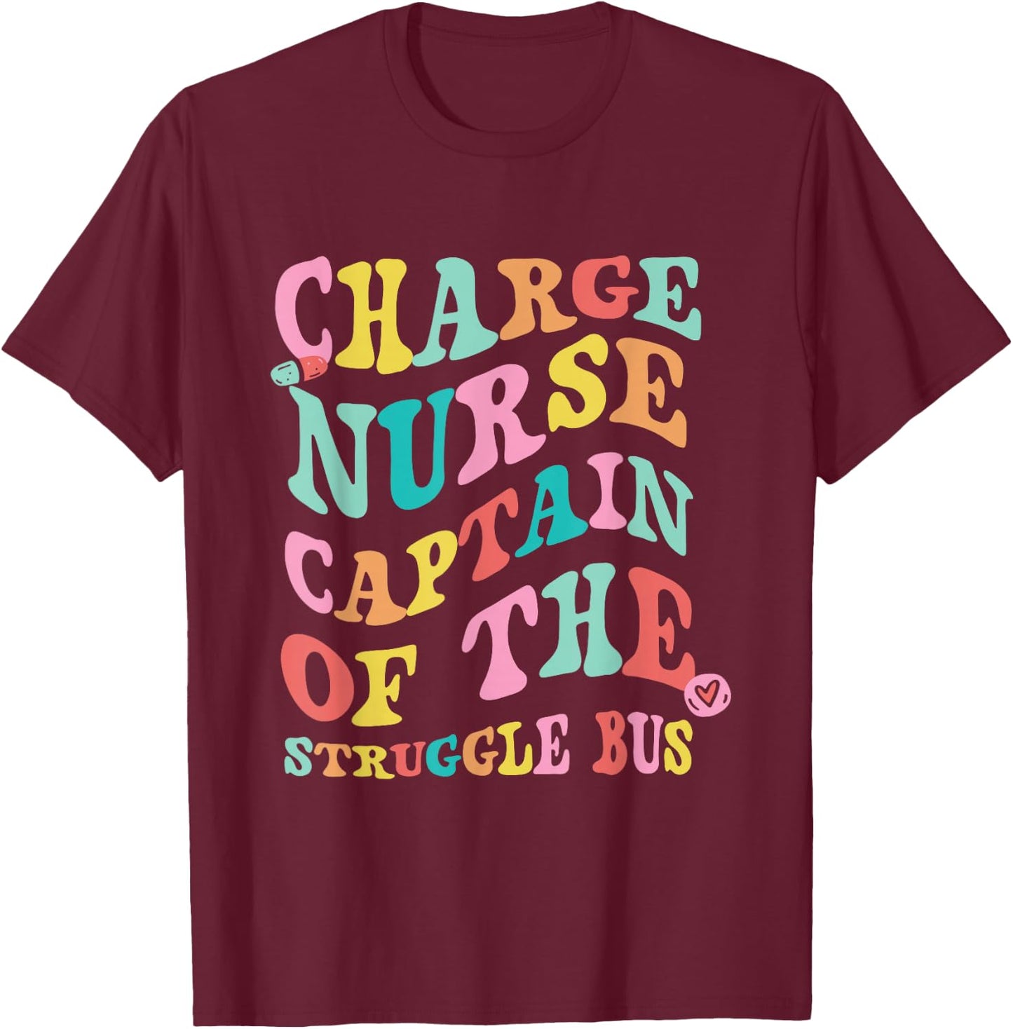 Charge Nurse Funny Charge Nursing Charge Nurses T-Shirt - T-Shirt | Maroon