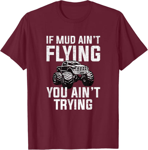 If Mud Ain't Flying You Ain't Trying, mud truck mudding