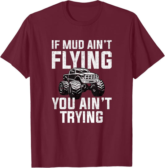 If Mud Ain't Flying You Ain't Trying, mud truck mudding T-Shirt - T-Shirt | Maroon