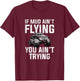 If Mud Ain't Flying You Ain't Trying, mud truck mudding T-Shirt - T-Shirt | Maroon