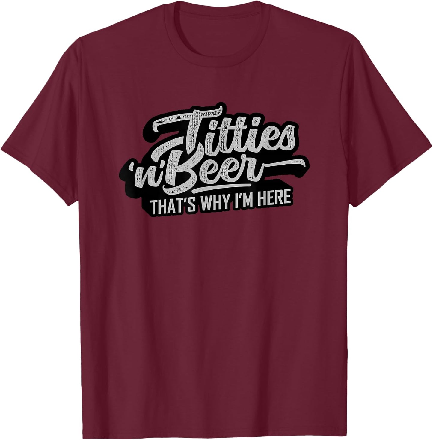 Titties and Beer Why I'm Here Funny Beer Lover Adult T-Shirt - T-Shirt | Maroon