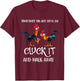 Sometimes You Just Gotta Say Cluck It and Walk Away T-Shirt - T-Shirt | Maroon