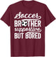 Soccer Brother Supportive Brother Of A Soccer Player T-Shirt - T-Shirt | Maroon