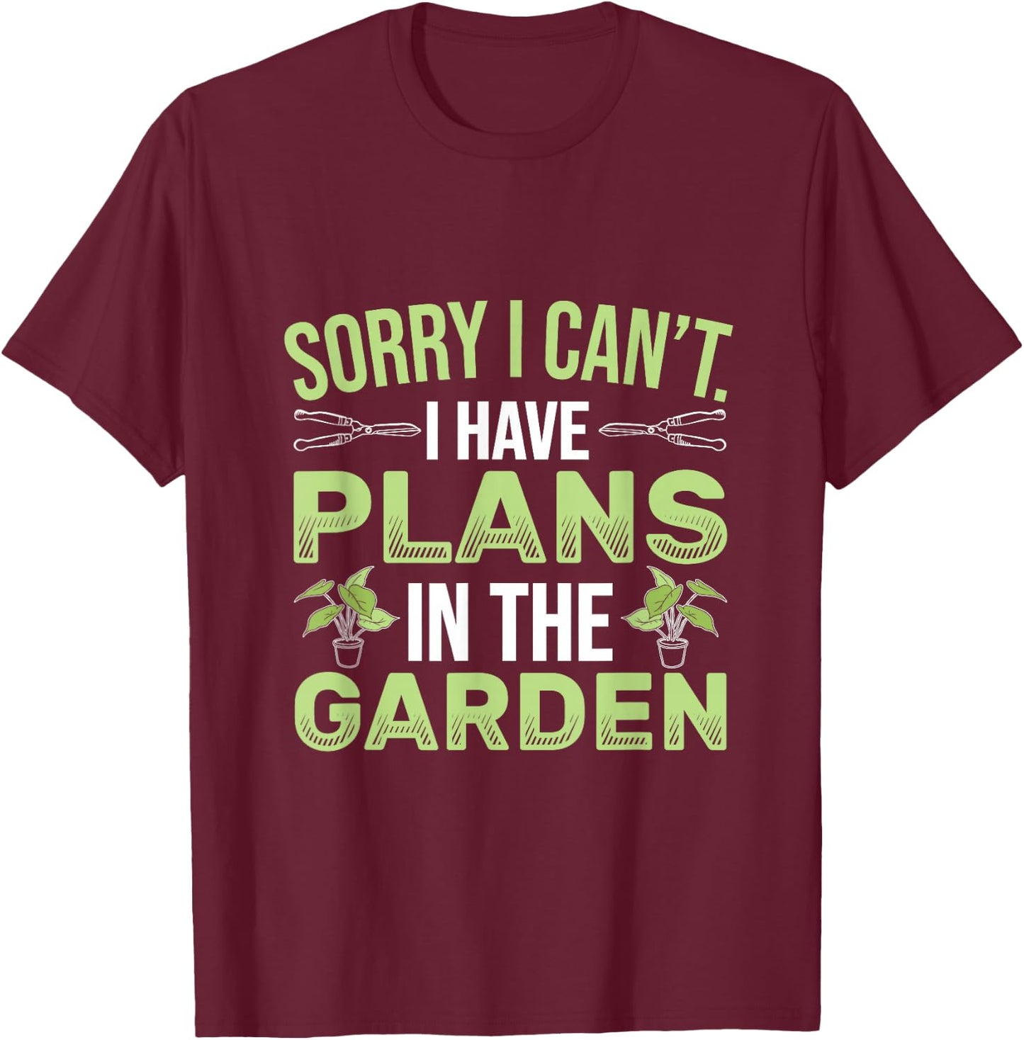 Sorry I Can't I Have Plans In The Garden Funny Gardener T-Shirt - T-Shirt | Maroon