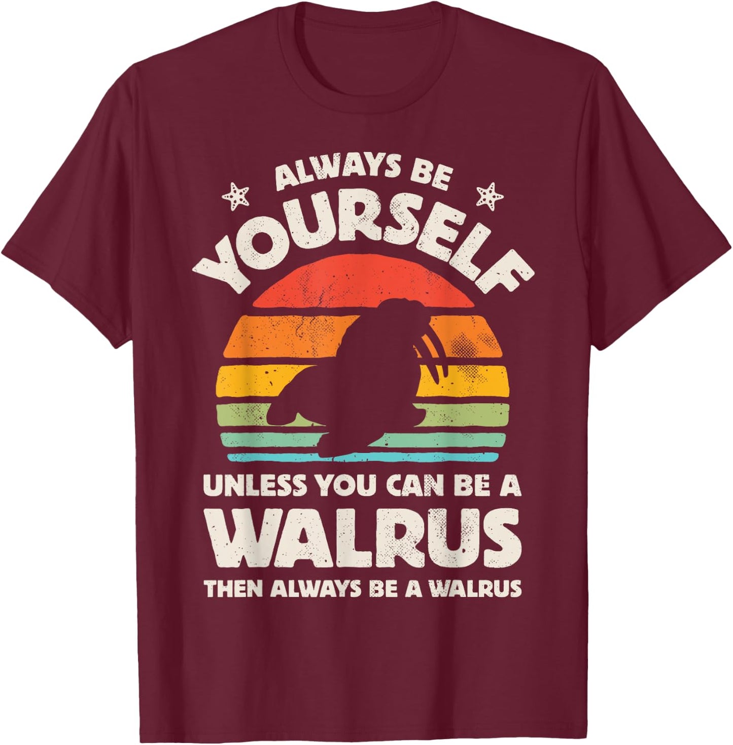 Walrus Always Be Yourself Retro Vintage Men Women Sea Animal T-Shirt - T-Shirt | Maroon