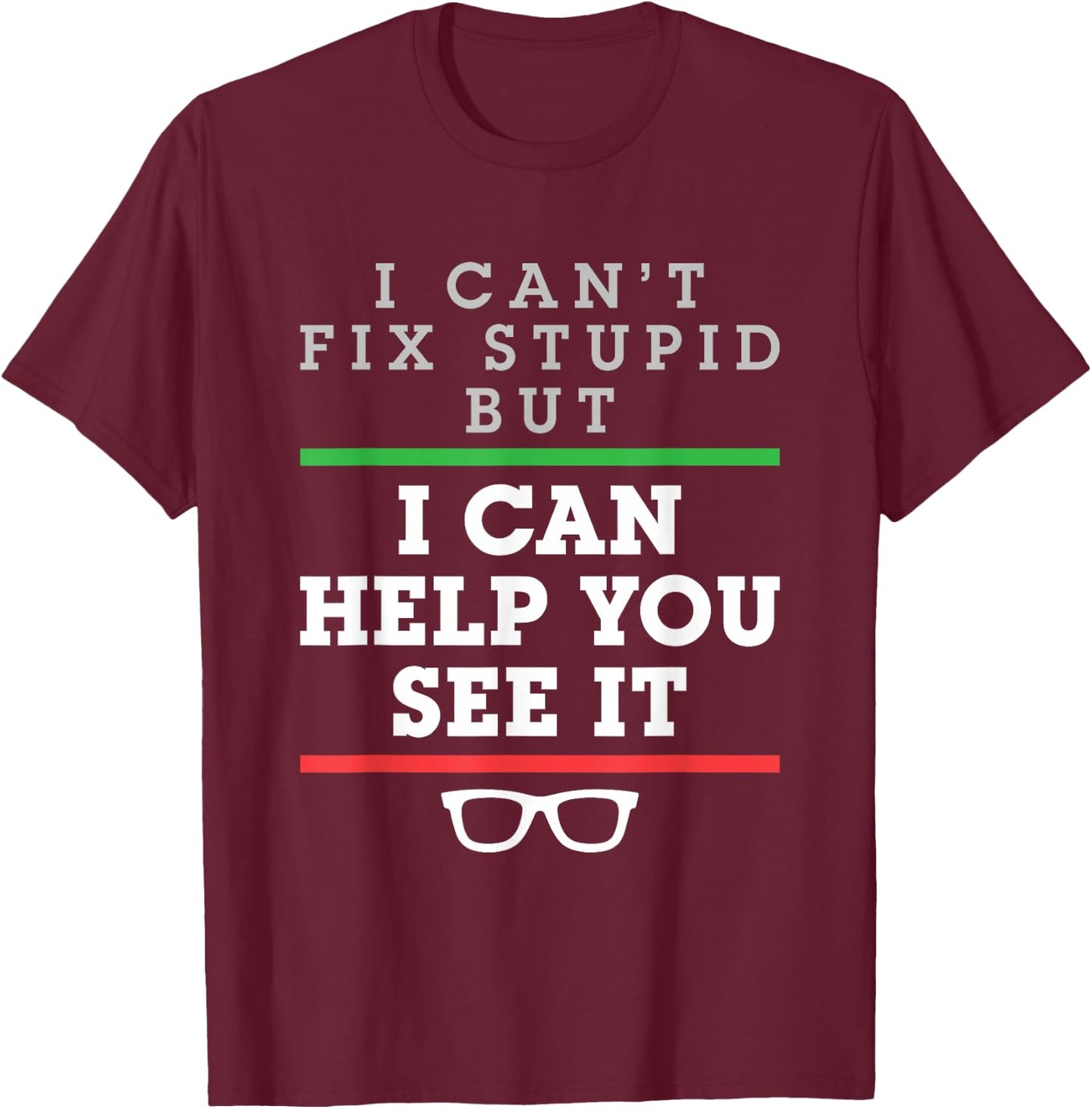 I Can't Fix Stupid But I Can Help You See It Optometrist T-Shirt - T-Shirt | Maroon